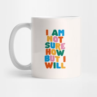 I Am Not Sure How But I Will by The Motivated Type Mug